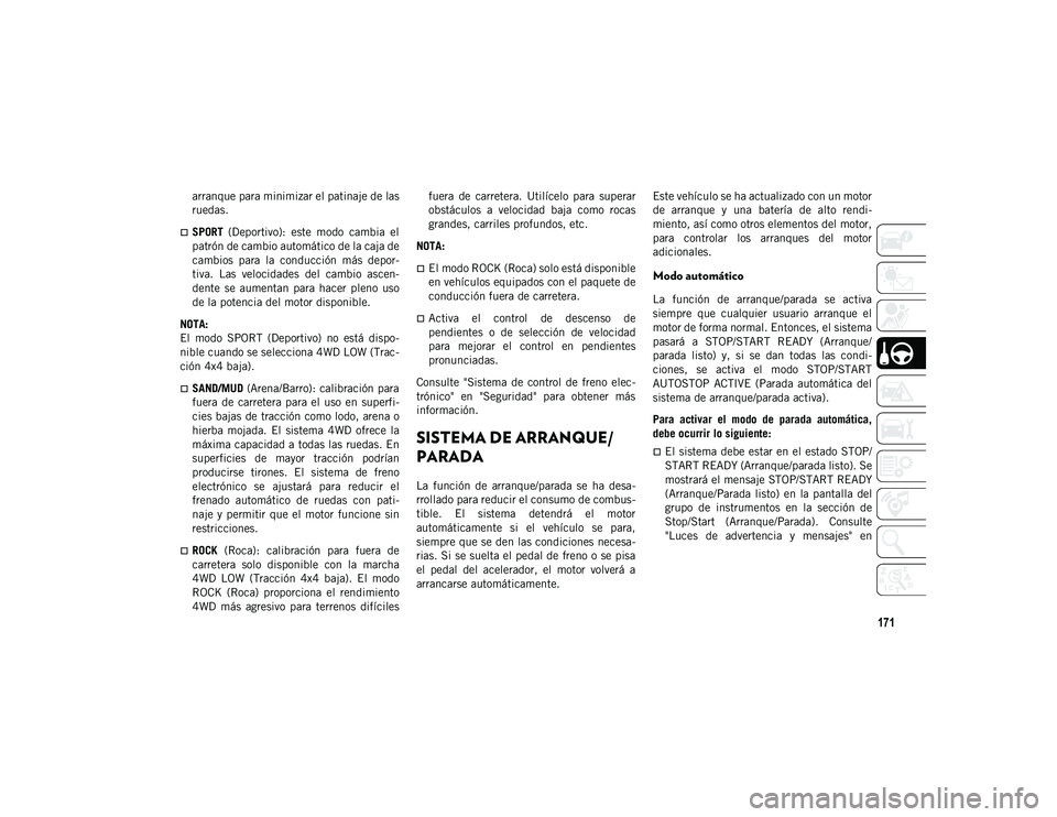 JEEP CHEROKEE 2021 Manual de Empleo y Cuidado (in Spanish) 171
arranque para minimizar el patinaje de las
ruedas.
SPORT (Deportivo): este modo cambia el
patrón de cambio automático de la caja de
cambios para la conducción más depor-
tiva. La JEEP CHEROKEE 2021 Manual de Empleo y Cuidado (in Spanish) 171
arranque para minimizar el patinaje de las
ruedas.
SPORT (Deportivo): este modo cambia el
patrón de cambio automático de la caja de
cambios para la conducción más depor-
tiva. La