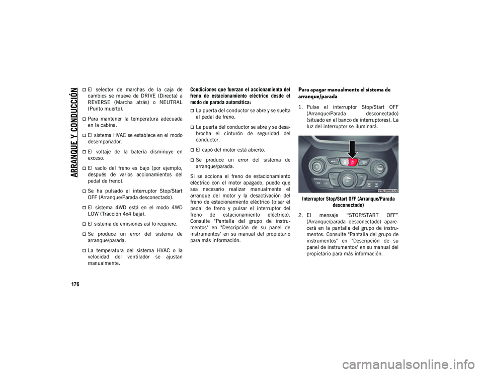 JEEP CHEROKEE 2021 Manual de Empleo y Cuidado (in Spanish)
ARRANQUE Y CONDUCCIÓN
176
El selector de marchas de la caja de
cambios se mueve de DRIVE (Directa) a
REVERSE (Marcha atrás) o NEUTRAL
(Punto muerto).
Para mantener la tem JEEP CHEROKEE 2021 Manual de Empleo y Cuidado (in Spanish)
ARRANQUE Y CONDUCCIÓN
176
El selector de marchas de la caja de
cambios se mueve de DRIVE (Directa) a
REVERSE (Marcha atrás) o NEUTRAL
(Punto muerto).
Para mantener la tem