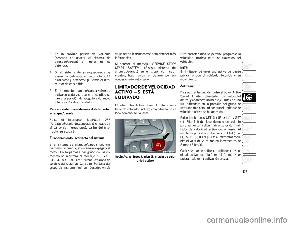 JEEP CHEROKEE 2021 Manual de Empleo y Cuidado (in Spanish) 177
3. En la próxima parada del vehículo(después de apagar el sistema de
arranque/parada) el motor no se
detendrá.
4. Si el sistema de arranque/parada se apaga manualmente, el m JEEP CHEROKEE 2021 Manual de Empleo y Cuidado (in Spanish) 177
3. En la próxima parada del vehículo(después de apagar el sistema de
arranque/parada) el motor no se
detendrá.
4. Si el sistema de arranque/parada se apaga manualmente, el m
