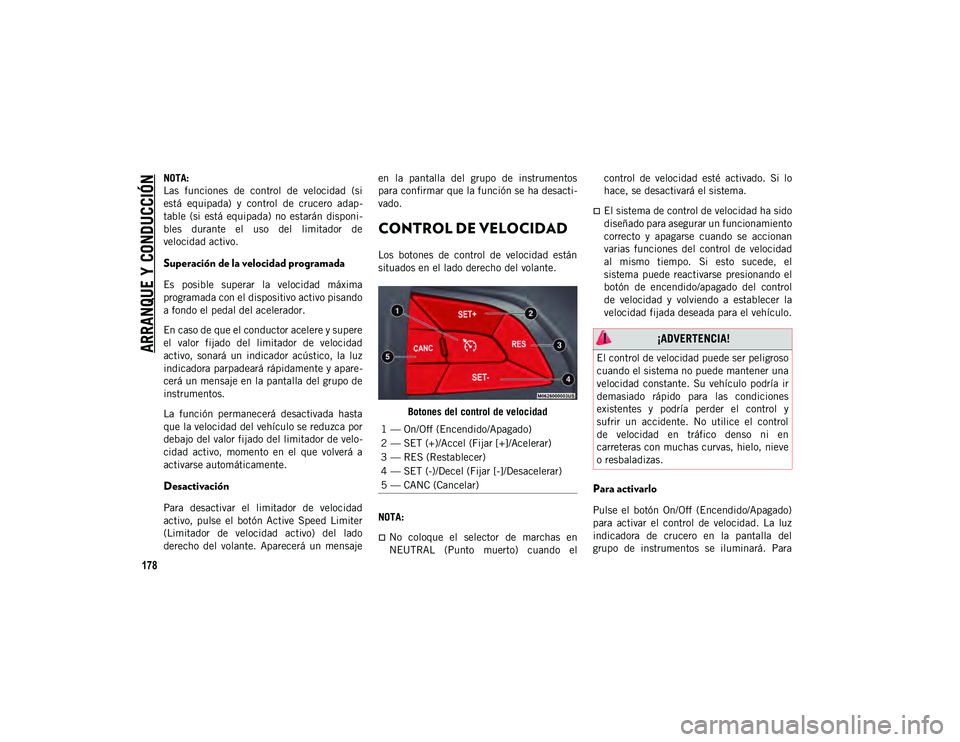 JEEP CHEROKEE 2021 Manual de Empleo y Cuidado (in Spanish)
ARRANQUE Y CONDUCCIÓN
178
NOTA:
Las funciones de control de velocidad (si
está equipada) y control de crucero adap-
table (si está equipada) no estarán disponi-
bles durante JEEP CHEROKEE 2021 Manual de Empleo y Cuidado (in Spanish)
ARRANQUE Y CONDUCCIÓN
178
NOTA:
Las funciones de control de velocidad (si
está equipada) y control de crucero adap-
table (si está equipada) no estarán disponi-
bles durante