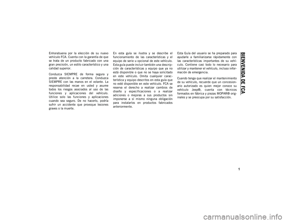 JEEP CHEROKEE 2020 Manual de Empleo y Cuidado (in Spanish) 1
BIENVENIDA DE FCA
Enhorabuena
por la elección de su nuevo
vehículo FCA. Cuenta con la garantía de que
se trata de un producto fabricado con una
gran precisión, un estilo caracte JEEP CHEROKEE 2020 Manual de Empleo y Cuidado (in Spanish) 1
BIENVENIDA DE FCA
Enhorabuena
por la elección de su nuevo
vehículo FCA. Cuenta con la garantía de que
se trata de un producto fabricado con una
gran precisión, un estilo caracte