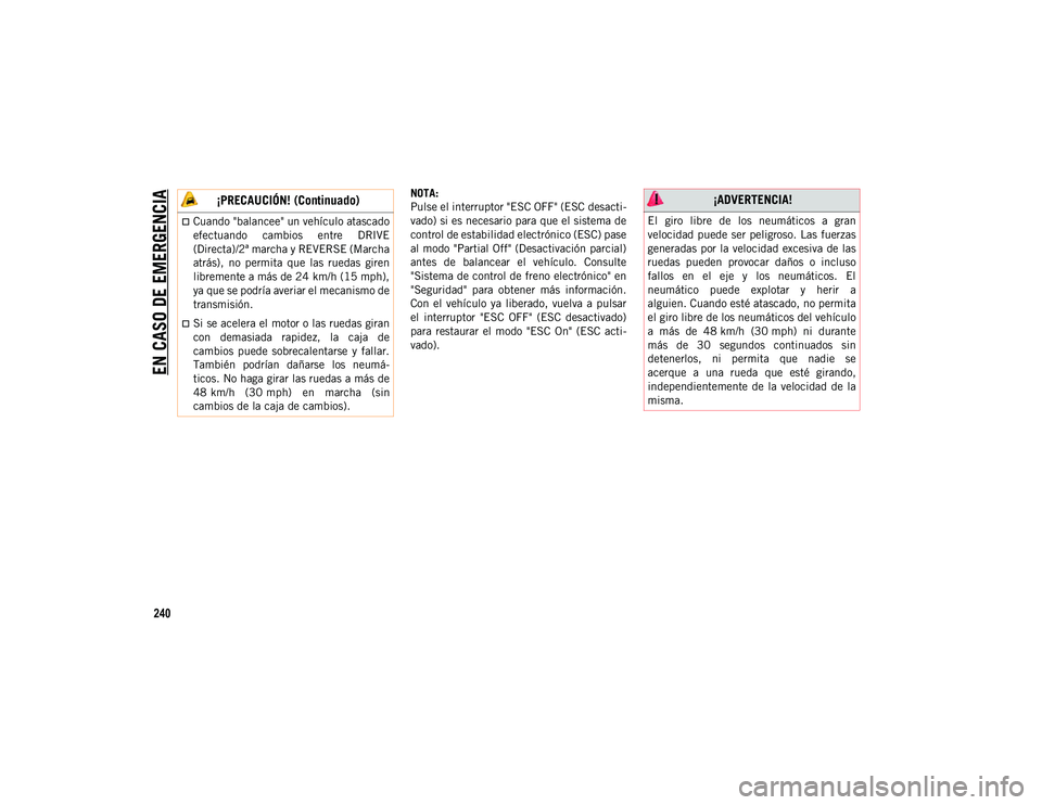 JEEP CHEROKEE 2021 Manual de Empleo y Cuidado (in Spanish)
EN CASO DE EMERGENCIA
240
NOTA:
Pulse el interruptor "ESC OFF" (ESC desacti-
vado) si es necesario para que el sistema de
control de estabilidad electrónico (ESC) pase
al modo "Partial JEEP CHEROKEE 2021 Manual de Empleo y Cuidado (in Spanish)
EN CASO DE EMERGENCIA
240
NOTA:
Pulse el interruptor "ESC OFF" (ESC desacti-
vado) si es necesario para que el sistema de
control de estabilidad electrónico (ESC) pase
al modo "Partial