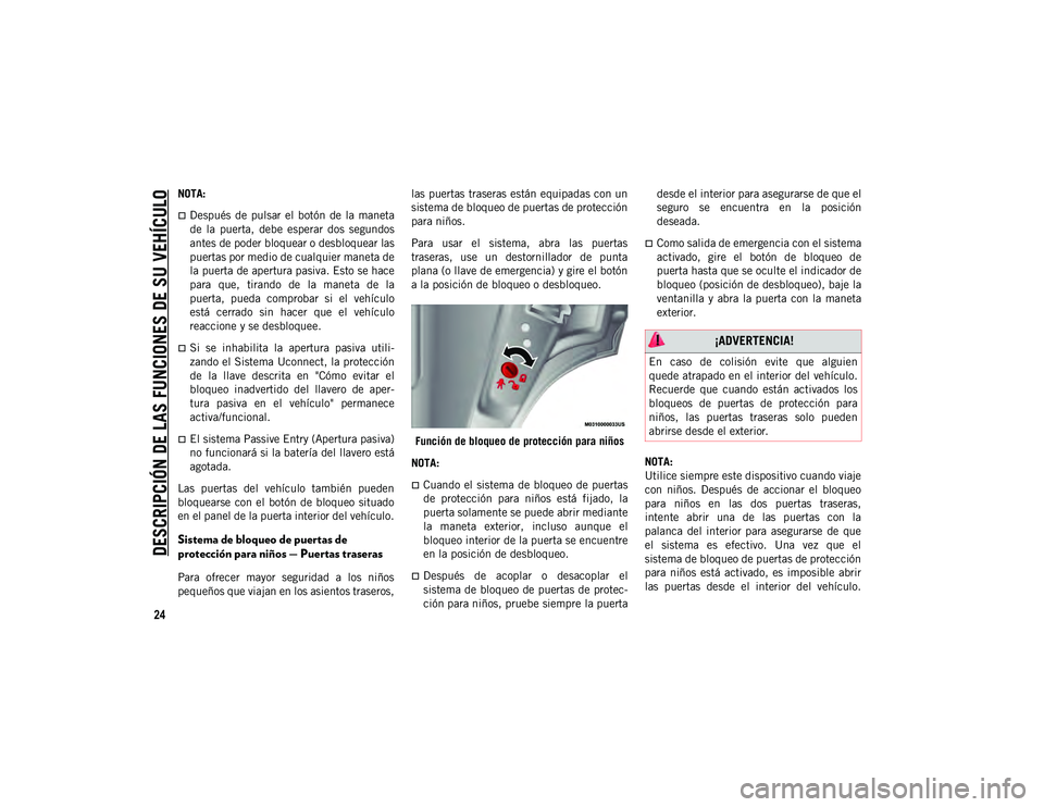 JEEP CHEROKEE 2020 Manual de Empleo y Cuidado (in Spanish)
DESCRIPCIÓN DE LAS FUNCIONES DE SU VEHÍCULO
24
NOTA:
Después de pulsar el botón de la maneta
de la puerta, debe esperar dos segundos
antes de poder bloquear o desbloquear las
pue JEEP CHEROKEE 2020 Manual de Empleo y Cuidado (in Spanish)
DESCRIPCIÓN DE LAS FUNCIONES DE SU VEHÍCULO
24
NOTA:
Después de pulsar el botón de la maneta
de la puerta, debe esperar dos segundos
antes de poder bloquear o desbloquear las
pue