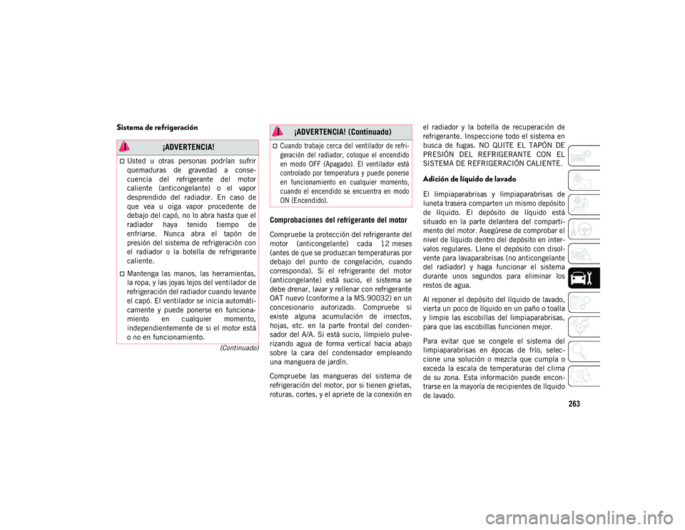 JEEP CHEROKEE 2021 Manual de Empleo y Cuidado (in Spanish) 263
(Continuado)
Sistema de refrigeraciónComprobaciones del refrigerante del motor
Compruebe la protección del refrigerante del
motor (anticongelante) cada 12 meses
(antes de que se produzcan tem JEEP CHEROKEE 2021 Manual de Empleo y Cuidado (in Spanish) 263
(Continuado)
Sistema de refrigeraciónComprobaciones del refrigerante del motor
Compruebe la protección del refrigerante del
motor (anticongelante) cada 12 meses
(antes de que se produzcan tem