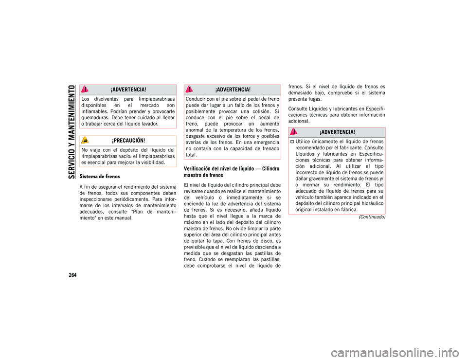 JEEP CHEROKEE 2021 Manual de Empleo y Cuidado (in Spanish)
SERVICIO Y MANTENIMIENTO
264
(Continuado)
Sistema de frenos
A fin de asegurar el rendimiento del sistema
de frenos, todos sus componentes deben
inspeccionarse periódicamente. Para infor-
m JEEP CHEROKEE 2021 Manual de Empleo y Cuidado (in Spanish)
SERVICIO Y MANTENIMIENTO
264
(Continuado)
Sistema de frenos
A fin de asegurar el rendimiento del sistema
de frenos, todos sus componentes deben
inspeccionarse periódicamente. Para infor-
m