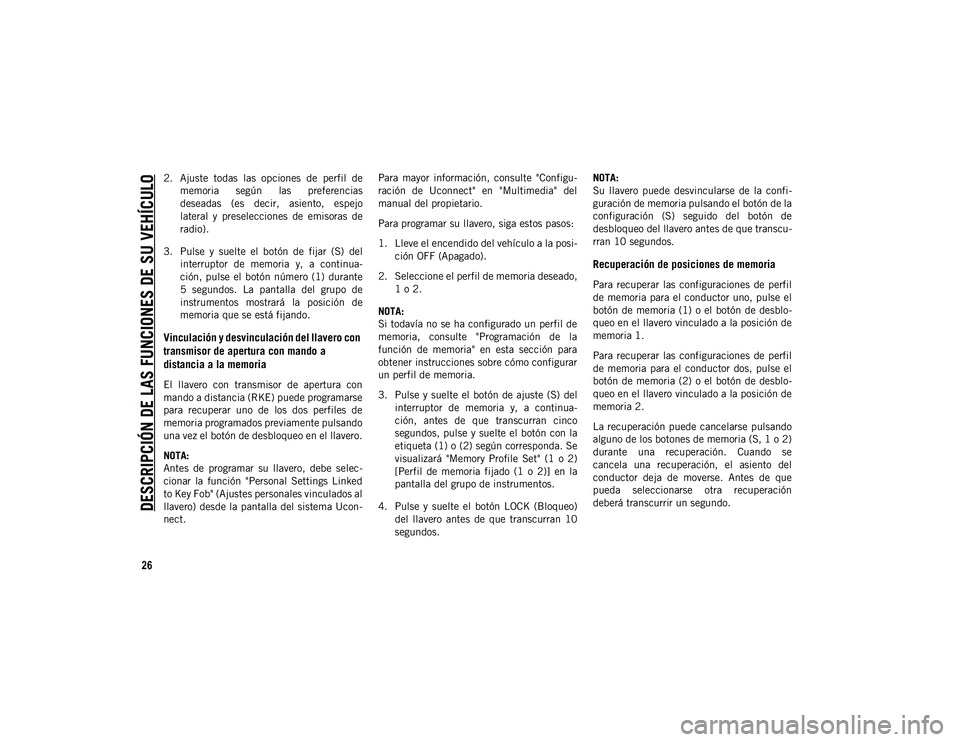 JEEP CHEROKEE 2020 Manual de Empleo y Cuidado (in Spanish)
DESCRIPCIÓN DE LAS FUNCIONES DE SU VEHÍCULO
26
2. Ajuste todas las opciones de perfil dememoria según las preferencias
deseadas (es decir, asiento, espejo
lateral y preselecciones JEEP CHEROKEE 2020 Manual de Empleo y Cuidado (in Spanish)
DESCRIPCIÓN DE LAS FUNCIONES DE SU VEHÍCULO
26
2. Ajuste todas las opciones de perfil dememoria según las preferencias
deseadas (es decir, asiento, espejo
lateral y preselecciones