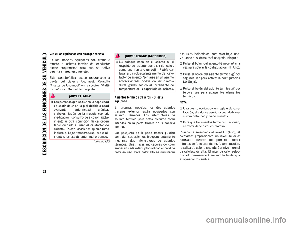 JEEP CHEROKEE 2020 Manual de Empleo y Cuidado (in Spanish)
DESCRIPCIÓN DE LAS FUNCIONES DE SU VEHÍCULO
28
(Continuado)
Vehículos equipados con arranque remoto
En los modelos equipados con arranque
remoto, el asiento térmico del conductor
puede JEEP CHEROKEE 2020 Manual de Empleo y Cuidado (in Spanish)
DESCRIPCIÓN DE LAS FUNCIONES DE SU VEHÍCULO
28
(Continuado)
Vehículos equipados con arranque remoto
En los modelos equipados con arranque
remoto, el asiento térmico del conductor
puede