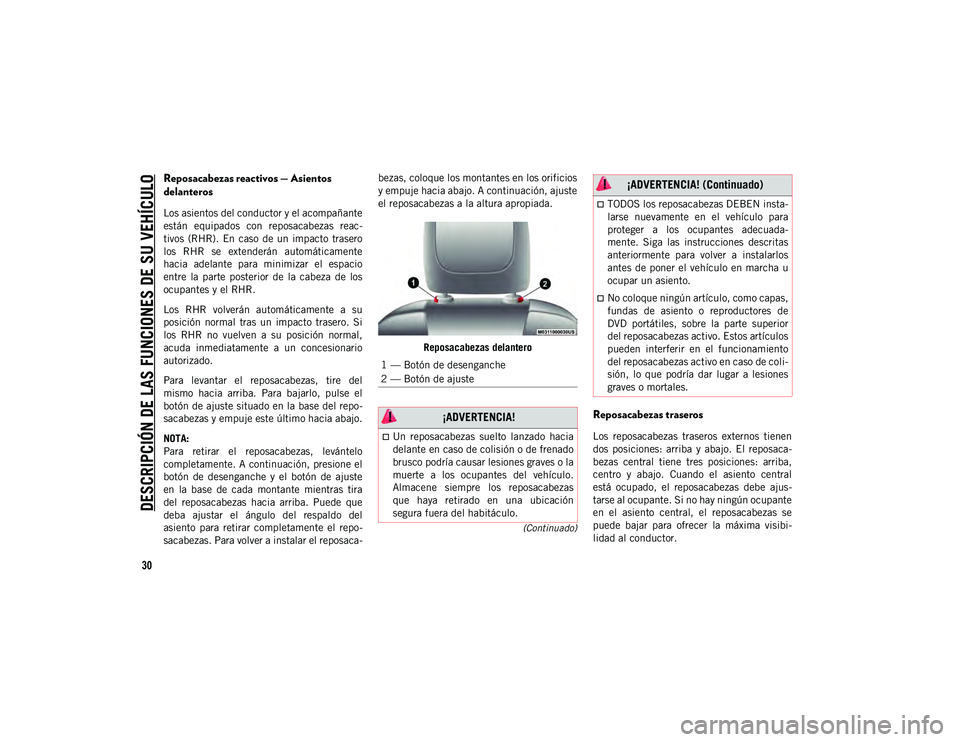 JEEP CHEROKEE 2020  Manual de Empleo y Cuidado (in Spanish) 
DESCRIPCIÓN DE LAS FUNCIONES DE SU VEHÍCULO

30
(Continuado)
Reposacabezas reactivos — Asientos 
delanteros
Los asientos del conductor y el acompañante
están  equipados  con  reposacabezas  rea