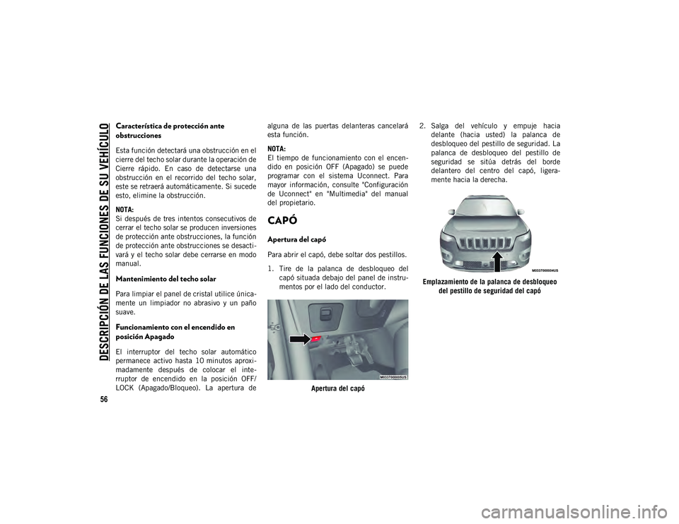 JEEP CHEROKEE 2021 Manual de Empleo y Cuidado (in Spanish)
DESCRIPCIÓN DE LAS FUNCIONES DE SU VEHÍCULO
56
Característica de protección ante
obstrucciones
Esta función detectará una obstrucción en el
cierre del techo solar durante la operación de
Ci JEEP CHEROKEE 2021 Manual de Empleo y Cuidado (in Spanish)
DESCRIPCIÓN DE LAS FUNCIONES DE SU VEHÍCULO
56
Característica de protección ante
obstrucciones
Esta función detectará una obstrucción en el
cierre del techo solar durante la operación de
Ci
