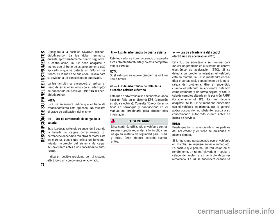 JEEP CHEROKEE 2021 Manual de Empleo y Cuidado (in Spanish)
DESCRIPCIÓN DE SU PANEL DE INSTRUMENTOS
72
(Apagado) a la posición ON/RUN (Encen-
dido/Marcha). La luz debe iluminarse
durante aproximadamente cuatro segundos.
A continuación, la l JEEP CHEROKEE 2021 Manual de Empleo y Cuidado (in Spanish)
DESCRIPCIÓN DE SU PANEL DE INSTRUMENTOS
72
(Apagado) a la posición ON/RUN (Encen-
dido/Marcha). La luz debe iluminarse
durante aproximadamente cuatro segundos.
A continuación, la l