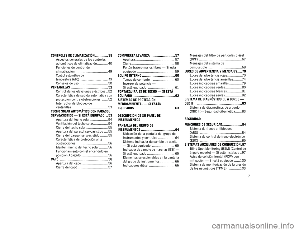 JEEP CHEROKEE 2020 Manual de Empleo y Cuidado (in Spanish) 7
CONTROLES DE CLIMATIZACIÓN .............. 39
Aspectos generales de los controles
automáticos de climatización ........... 40 Funciones de control de
climatización ............................. JEEP CHEROKEE 2020 Manual de Empleo y Cuidado (in Spanish) 7
CONTROLES DE CLIMATIZACIÓN .............. 39
Aspectos generales de los controles
automáticos de climatización ........... 40 Funciones de control de
climatización .............................