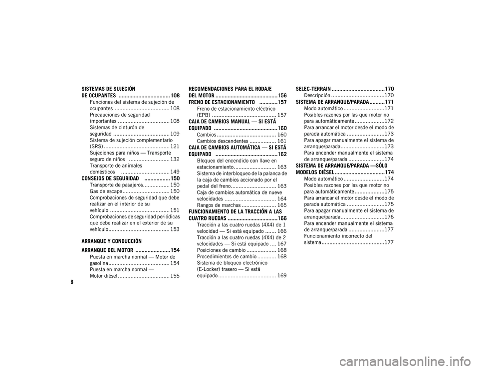 JEEP CHEROKEE 2020  Manual de Empleo y Cuidado (in Spanish) 8
SISTEMAS DE SUJECIÓN 
DE OCUPANTES  .................................. 108
Funciones del sistema de sujeción de 
ocupantes  ................................... 108 Precauciones de seguridad 
impor