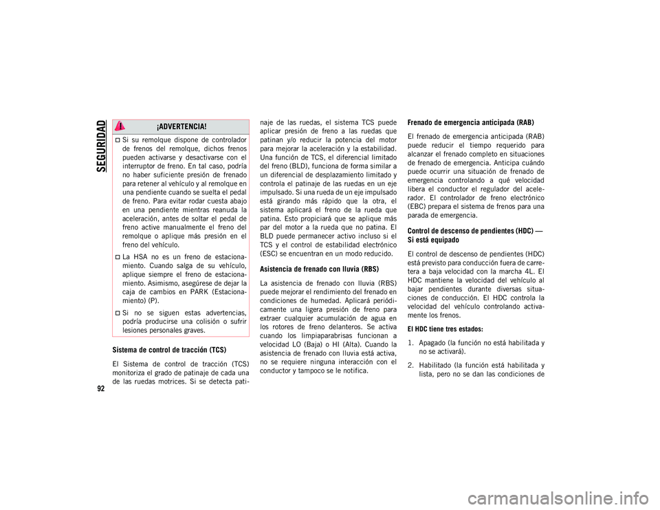 JEEP CHEROKEE 2021 Manual de Empleo y Cuidado (in Spanish)
SEGURIDAD
92
Sistema de control de tracción (TCS)
El Sistema de control de tracción (TCS)
monitoriza el grado de patinaje de cada una
de las ruedas motrices. Si se detecta pati-naje JEEP CHEROKEE 2021 Manual de Empleo y Cuidado (in Spanish)
SEGURIDAD
92
Sistema de control de tracción (TCS)
El Sistema de control de tracción (TCS)
monitoriza el grado de patinaje de cada una
de las ruedas motrices. Si se detecta pati-naje