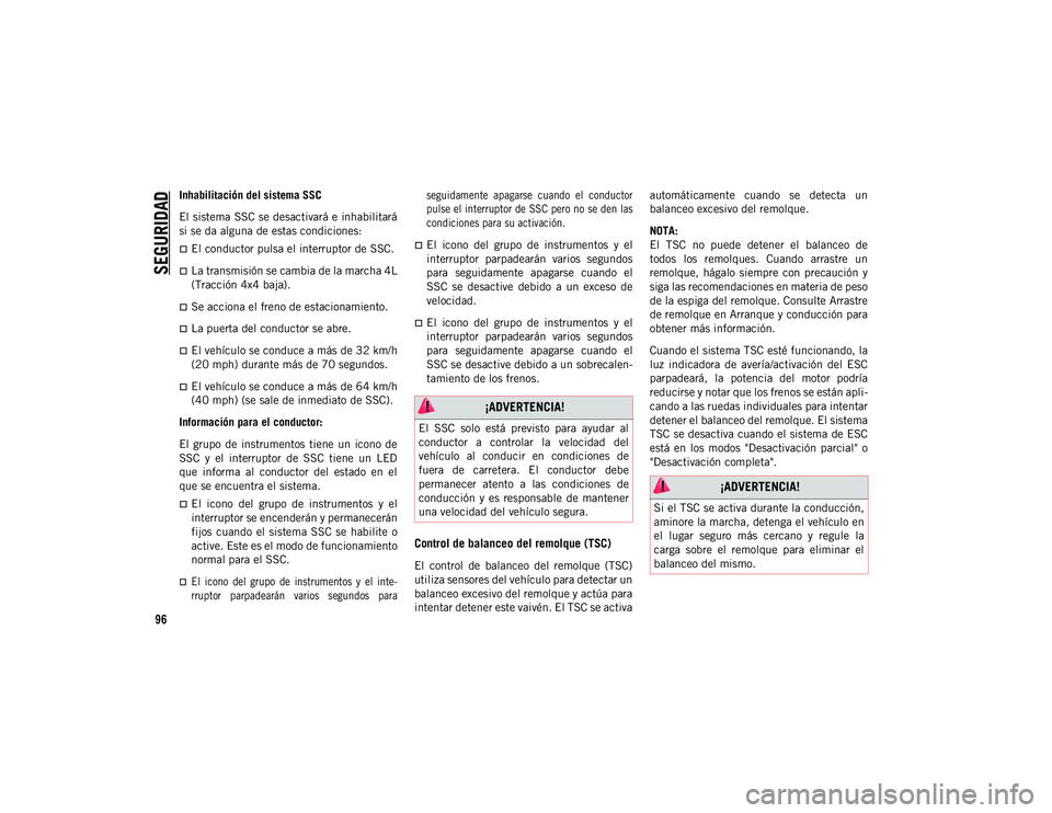 JEEP CHEROKEE 2021 Manual de Empleo y Cuidado (in Spanish)
SEGURIDAD
96
Inhabilitación del sistema SSC
El sistema SSC se desactivará e inhabilitará
si se da alguna de estas condiciones:
El conductor pulsa el interruptor de SSC.
La transmisión se c JEEP CHEROKEE 2021 Manual de Empleo y Cuidado (in Spanish)
SEGURIDAD
96
Inhabilitación del sistema SSC
El sistema SSC se desactivará e inhabilitará
si se da alguna de estas condiciones:
El conductor pulsa el interruptor de SSC.
La transmisión se c