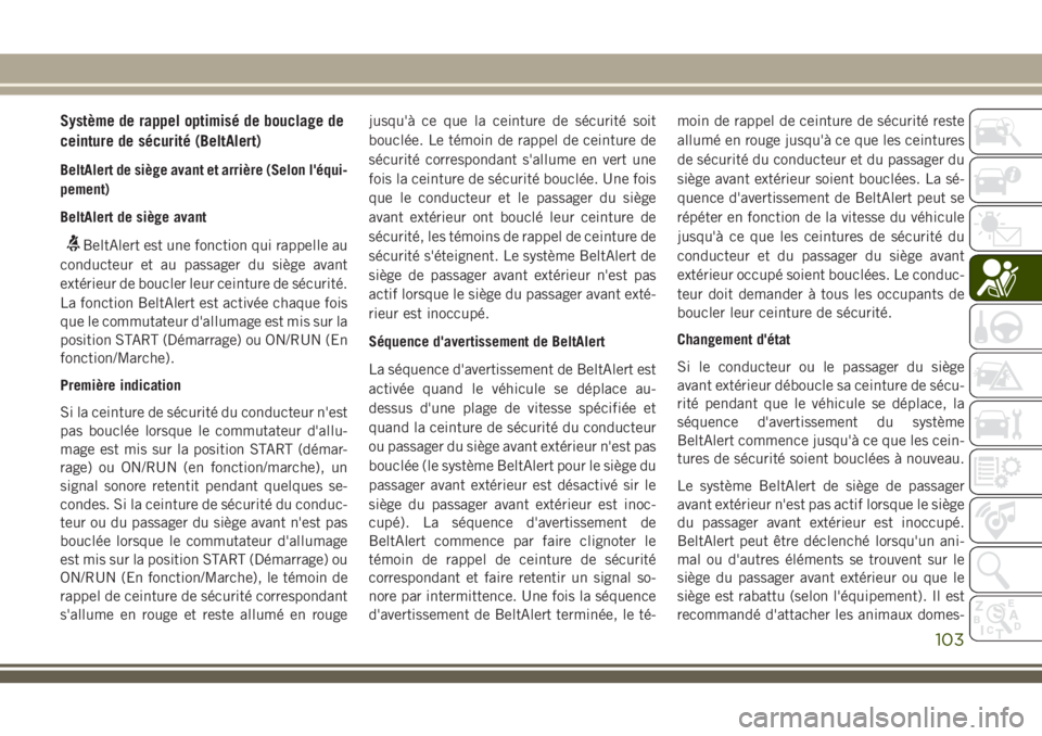 JEEP CHEROKEE 2018  Notice dentretien (in French) Système de rappel optimisé de bouclage de
ceinture de sécurité (BeltAlert)
BeltAlert de siège avant et arrière (Selon l'équi-
pement)
BeltAlert de siège avant
BeltAlert est une fonction qu