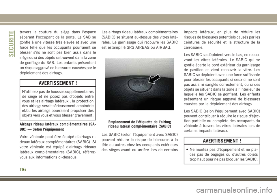 JEEP CHEROKEE 2018 Notice dentretien (in French) travers la couture du siège dans l'espace
séparant l'occupant de la porte. Le SAB se
gonfle à une vitesse très élevée et avec une
force telle que les occupants pourraient se
blesser s JEEP CHEROKEE 2018 Notice dentretien (in French) travers la couture du siège dans l'espace
séparant l'occupant de la porte. Le SAB se
gonfle à une vitesse très élevée et avec une
force telle que les occupants pourraient se
blesser s