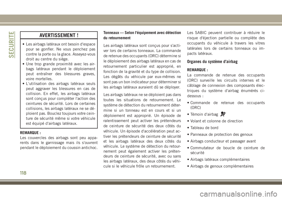 JEEP CHEROKEE 2018 Notice dentretien (in French) AVERTISSEMENT !
• Les airbags latéraux ont besoin d'espace
pour se gonfler. Ne vous penchez pas
contre la porte ou la glace. Asseyez-vous
droit au centre du siège.
• Une trop grande proximit JEEP CHEROKEE 2018 Notice dentretien (in French) AVERTISSEMENT !
• Les airbags latéraux ont besoin d'espace
pour se gonfler. Ne vous penchez pas
contre la porte ou la glace. Asseyez-vous
droit au centre du siège.
• Une trop grande proximit