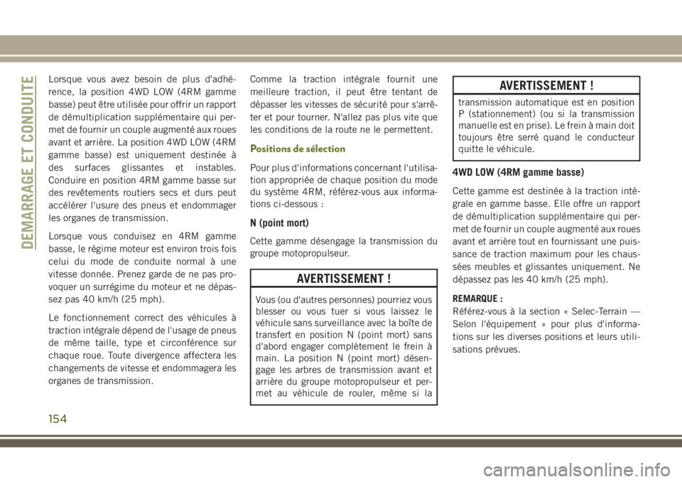 JEEP CHEROKEE 2018 Notice dentretien (in French) Lorsque vous avez besoin de plus d'adhé-
rence, la position 4WD LOW (4RM gamme
basse) peut être utilisée pour offrir un rapport
de démultiplication supplémentaire qui per-
met de fournir un c JEEP CHEROKEE 2018 Notice dentretien (in French) Lorsque vous avez besoin de plus d'adhé-
rence, la position 4WD LOW (4RM gamme
basse) peut être utilisée pour offrir un rapport
de démultiplication supplémentaire qui per-
met de fournir un c