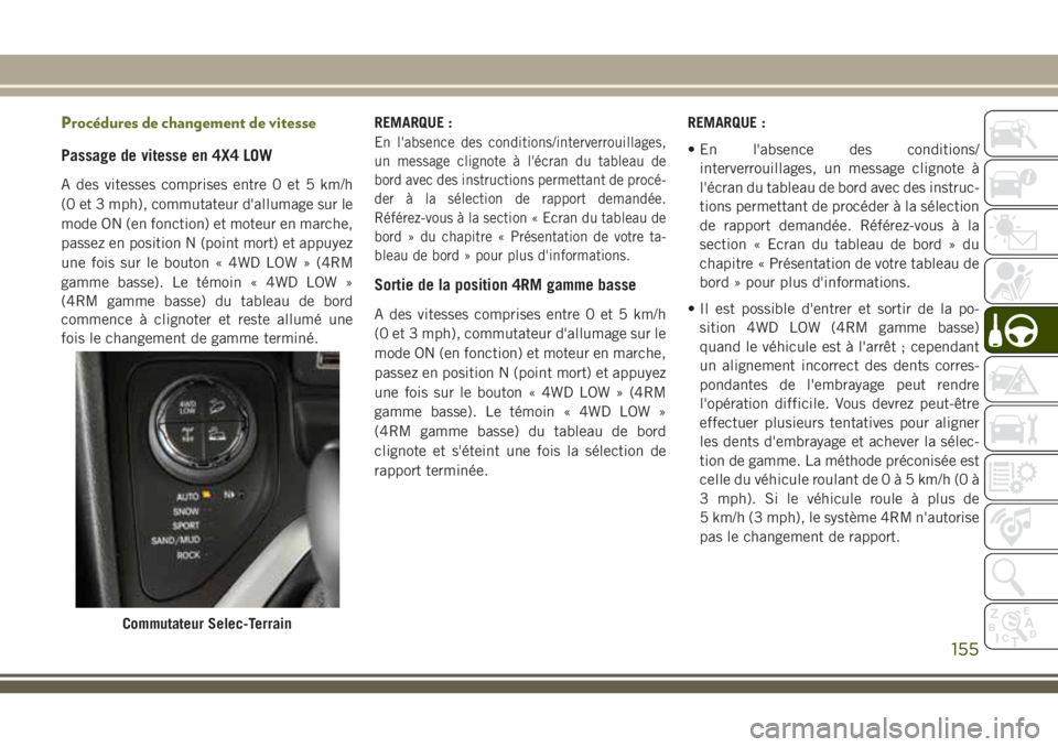 JEEP CHEROKEE 2018 Notice dentretien (in French) Procédures de changement de vitesse
Passage de vitesse en 4X4 LOW
A des vitesses comprises entre 0 et 5 km/h
(0 et 3 mph), commutateur d'allumage sur le
mode ON (en fonction) et moteur en marche, JEEP CHEROKEE 2018 Notice dentretien (in French) Procédures de changement de vitesse
Passage de vitesse en 4X4 LOW
A des vitesses comprises entre 0 et 5 km/h
(0 et 3 mph), commutateur d'allumage sur le
mode ON (en fonction) et moteur en marche,