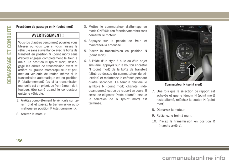 JEEP CHEROKEE 2018 Notice dentretien (in French) Procédure de passage en N (point mort)
AVERTISSEMENT !
Vous (ou d'autres personnes) pourriez vous
blesser ou vous tuer si vous laissez le
véhicule sans surveillance avec la boîte de
transfert e JEEP CHEROKEE 2018 Notice dentretien (in French) Procédure de passage en N (point mort)
AVERTISSEMENT !
Vous (ou d'autres personnes) pourriez vous
blesser ou vous tuer si vous laissez le
véhicule sans surveillance avec la boîte de
transfert e