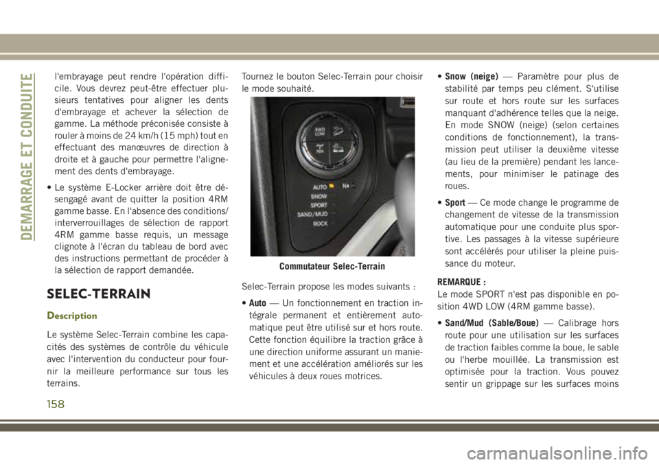 JEEP CHEROKEE 2018 Notice dentretien (in French) l'embrayage peut rendre l'opération diffi-
cile. Vous devrez peut-être effectuer plu-
sieurs tentatives pour aligner les dents
d'embrayage et achever la sélection de
gamme. La méthode JEEP CHEROKEE 2018 Notice dentretien (in French) l'embrayage peut rendre l'opération diffi-
cile. Vous devrez peut-être effectuer plu-
sieurs tentatives pour aligner les dents
d'embrayage et achever la sélection de
gamme. La méthode