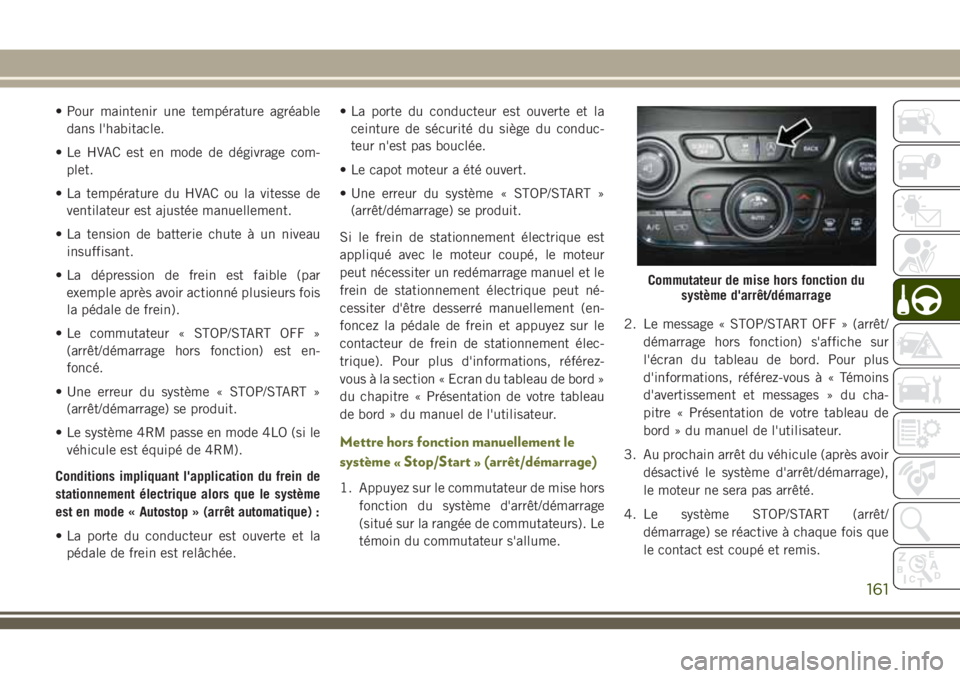 JEEP CHEROKEE 2018 Notice dentretien (in French) • Pour maintenir une température agréable
dans l'habitacle.
• Le HVAC est en mode de dégivrage com-
plet.
• La température du HVAC ou la vitesse de
ventilateur est ajustée manuellement. JEEP CHEROKEE 2018 Notice dentretien (in French) • Pour maintenir une température agréable
dans l'habitacle.
• Le HVAC est en mode de dégivrage com-
plet.
• La température du HVAC ou la vitesse de
ventilateur est ajustée manuellement.