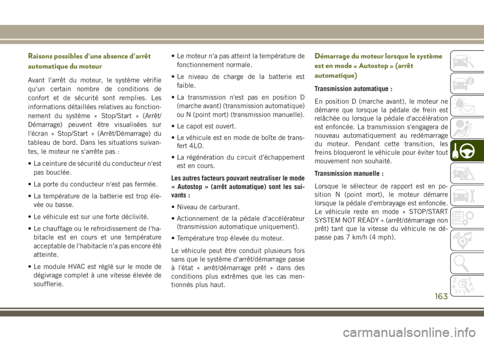 JEEP CHEROKEE 2018 Notice dentretien (in French) Raisons possibles d'une absence d'arrêt
automatique du moteur
Avant l'arrêt du moteur, le système vérifie
qu'un certain nombre de conditions de
confort et de sécurité sont rempli JEEP CHEROKEE 2018 Notice dentretien (in French) Raisons possibles d'une absence d'arrêt
automatique du moteur
Avant l'arrêt du moteur, le système vérifie
qu'un certain nombre de conditions de
confort et de sécurité sont rempli