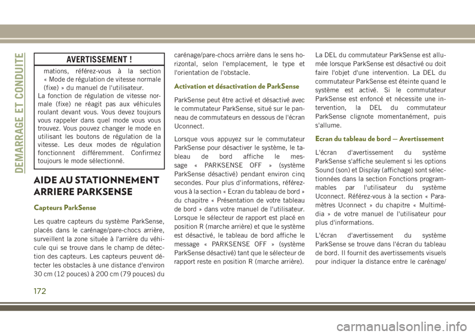 JEEP CHEROKEE 2018 Notice dentretien (in French) AVERTISSEMENT !
mations, référez-vous à la section
« Mode de régulation de vitesse normale
(fixe) » du manuel de l'utilisateur.
La fonction de régulation de vitesse nor-
male (fixe) ne réa JEEP CHEROKEE 2018 Notice dentretien (in French) AVERTISSEMENT !
mations, référez-vous à la section
« Mode de régulation de vitesse normale
(fixe) » du manuel de l'utilisateur.
La fonction de régulation de vitesse nor-
male (fixe) ne réa