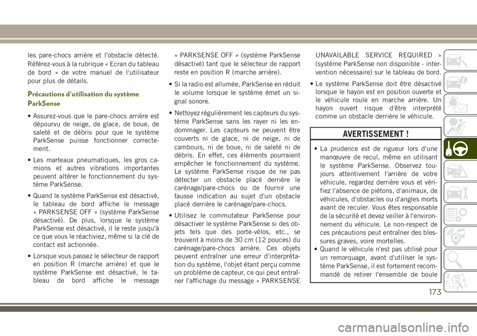JEEP CHEROKEE 2018 Notice dentretien (in French) les pare-chocs arrière et l'obstacle détecté.
Référez-vous à la rubrique « Ecran du tableau
de bord » de votre manuel de l'utilisateur
pour plus de détails.
Précautions d'utilisa JEEP CHEROKEE 2018 Notice dentretien (in French) les pare-chocs arrière et l'obstacle détecté.
Référez-vous à la rubrique « Ecran du tableau
de bord » de votre manuel de l'utilisateur
pour plus de détails.
Précautions d'utilisa