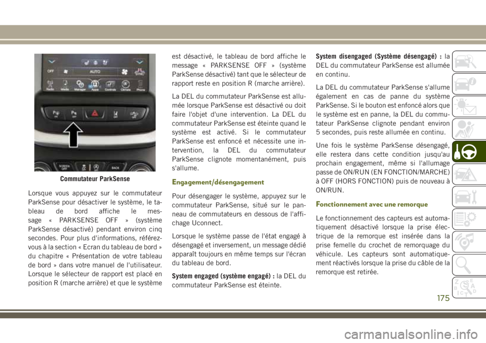 JEEP CHEROKEE 2018 Notice dentretien (in French) Lorsque vous appuyez sur le commutateur
ParkSense pour désactiver le système, le ta-
bleau de bord affiche le mes-
sage « PARKSENSE OFF » (système
ParkSense désactivé) pendant environ cinq
seco JEEP CHEROKEE 2018 Notice dentretien (in French) Lorsque vous appuyez sur le commutateur
ParkSense pour désactiver le système, le ta-
bleau de bord affiche le mes-
sage « PARKSENSE OFF » (système
ParkSense désactivé) pendant environ cinq
seco