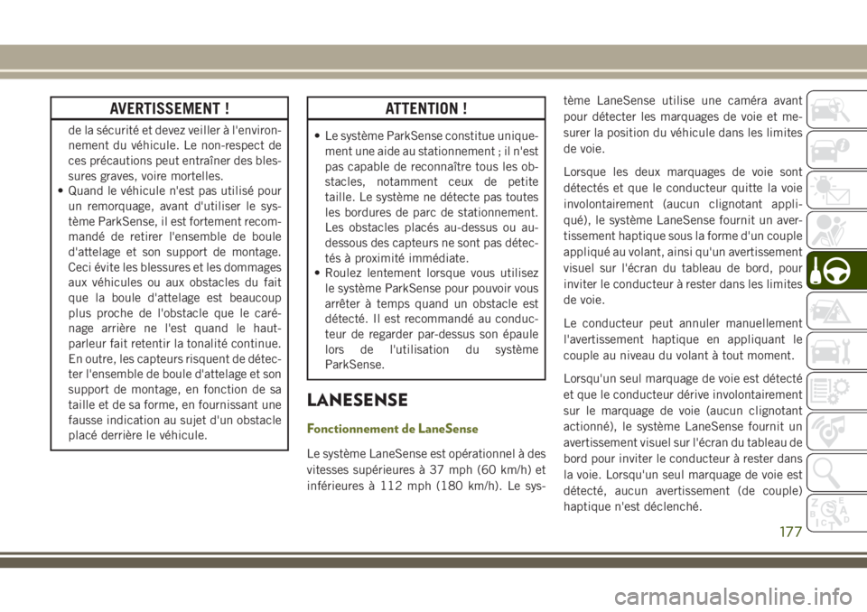 JEEP CHEROKEE 2018 Notice dentretien (in French) AVERTISSEMENT !
de la sécurité et devez veiller à l'environ-
nement du véhicule. Le non-respect de
ces précautions peut entraîner des bles-
sures graves, voire mortelles.
• Quand le véhic JEEP CHEROKEE 2018 Notice dentretien (in French) AVERTISSEMENT !
de la sécurité et devez veiller à l'environ-
nement du véhicule. Le non-respect de
ces précautions peut entraîner des bles-
sures graves, voire mortelles.
• Quand le véhic