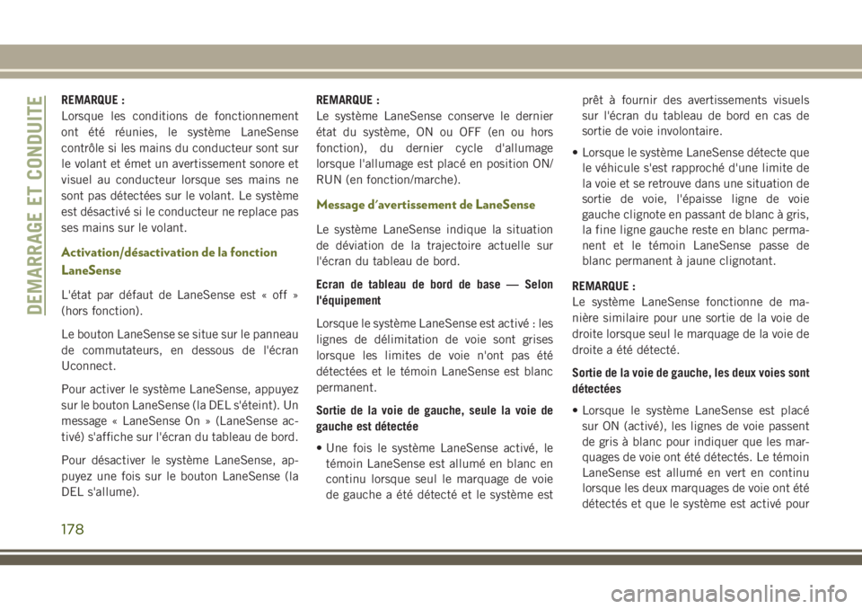 JEEP CHEROKEE 2018 Notice dentretien (in French) REMARQUE :
Lorsque les conditions de fonctionnement
ont été réunies, le système LaneSense
contrôle si les mains du conducteur sont sur
le volant et émet un avertissement sonore et
visuel au cond JEEP CHEROKEE 2018 Notice dentretien (in French) REMARQUE :
Lorsque les conditions de fonctionnement
ont été réunies, le système LaneSense
contrôle si les mains du conducteur sont sur
le volant et émet un avertissement sonore et
visuel au cond
