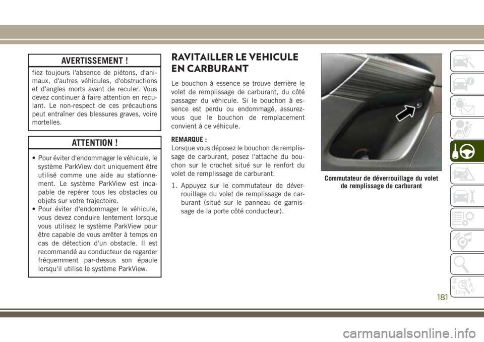 JEEP CHEROKEE 2018 Notice dentretien (in French) AVERTISSEMENT !
fiez toujours l'absence de piétons, d'ani-
maux, d'autres véhicules, d'obstructions
et d'angles morts avant de reculer. Vous
devez continuer à faire attention en JEEP CHEROKEE 2018 Notice dentretien (in French) AVERTISSEMENT !
fiez toujours l'absence de piétons, d'ani-
maux, d'autres véhicules, d'obstructions
et d'angles morts avant de reculer. Vous
devez continuer à faire attention en