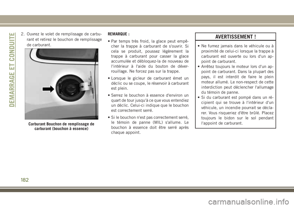 JEEP CHEROKEE 2018 Notice dentretien (in French) 2. Ouvrez le volet de remplissage de carbu-
rant et retirez le bouchon de remplissage
de carburant.REMARQUE :
• Par temps très froid, la glace peut empê-
cher la trappe à carburant de s'ouvri JEEP CHEROKEE 2018 Notice dentretien (in French) 2. Ouvrez le volet de remplissage de carbu-
rant et retirez le bouchon de remplissage
de carburant.REMARQUE :
• Par temps très froid, la glace peut empê-
cher la trappe à carburant de s'ouvri
