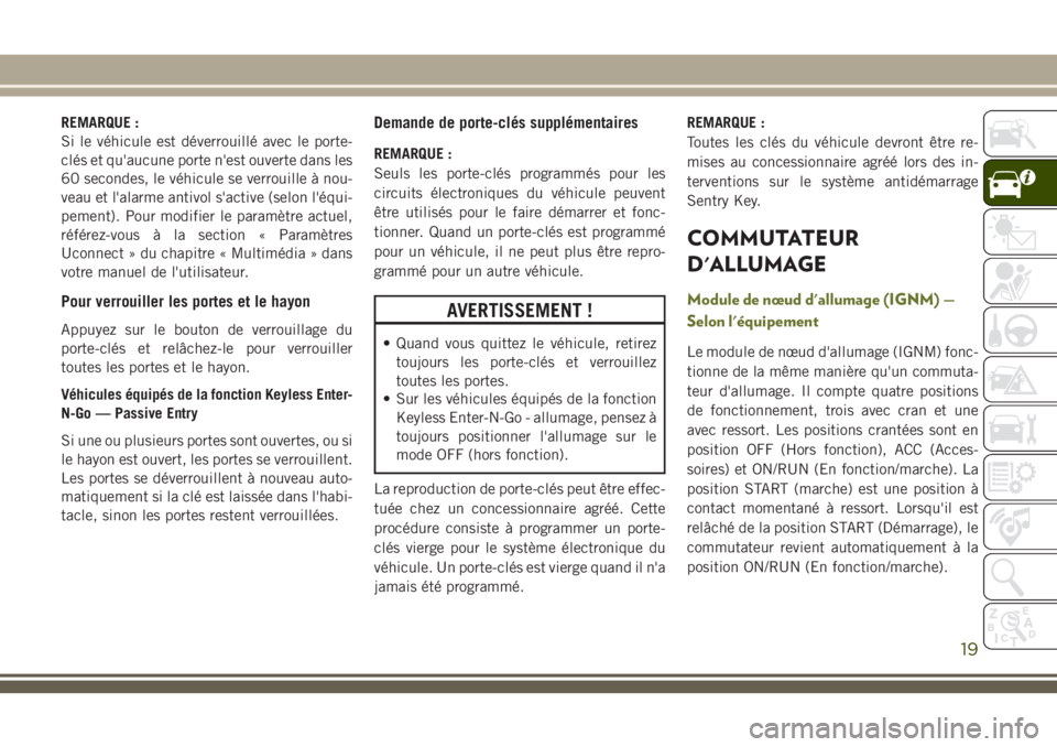 JEEP CHEROKEE 2018 Notice dentretien (in French) REMARQUE :
Si le véhicule est déverrouillé avec le porte-
clés et qu'aucune porte n'est ouverte dans les
60 secondes, le véhicule se verrouille à nou-
veau et l'alarme antivol s' JEEP CHEROKEE 2018 Notice dentretien (in French) REMARQUE :
Si le véhicule est déverrouillé avec le porte-
clés et qu'aucune porte n'est ouverte dans les
60 secondes, le véhicule se verrouille à nou-
veau et l'alarme antivol s'