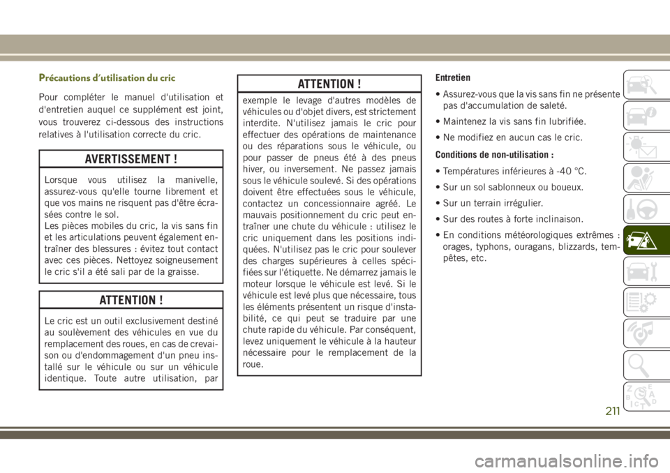 JEEP CHEROKEE 2018 Notice dentretien (in French) Précautions d'utilisation du cric
Pour compléter le manuel d'utilisation et
d'entretien auquel ce supplément est joint,
vous trouverez ci-dessous des instructions
relatives à l'uti JEEP CHEROKEE 2018 Notice dentretien (in French) Précautions d'utilisation du cric
Pour compléter le manuel d'utilisation et
d'entretien auquel ce supplément est joint,
vous trouverez ci-dessous des instructions
relatives à l'uti