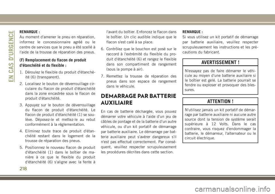 JEEP CHEROKEE 2018 Notice dentretien (in French) REMARQUE :
Au moment d'amener le pneu en réparation,
informez le concessionnaire agréé ou le
centre de services que le pneu a été scellé à
l'aide de la trousse de réparation des pneus. JEEP CHEROKEE 2018 Notice dentretien (in French) REMARQUE :
Au moment d'amener le pneu en réparation,
informez le concessionnaire agréé ou le
centre de services que le pneu a été scellé à
l'aide de la trousse de réparation des pneus.