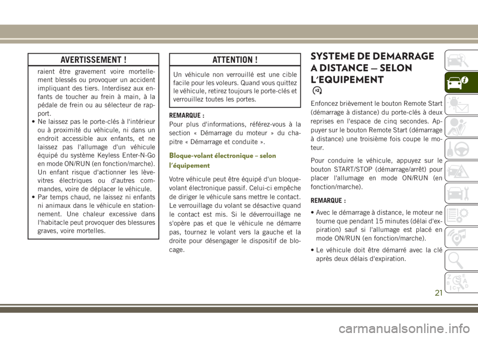 JEEP CHEROKEE 2018 Notice dentretien (in French) AVERTISSEMENT !
raient être gravement voire mortelle-
ment blessés ou provoquer un accident
impliquant des tiers. Interdisez aux en-
fants de toucher au frein à main, à la
pédale de frein ou au s JEEP CHEROKEE 2018 Notice dentretien (in French) AVERTISSEMENT !
raient être gravement voire mortelle-
ment blessés ou provoquer un accident
impliquant des tiers. Interdisez aux en-
fants de toucher au frein à main, à la
pédale de frein ou au s