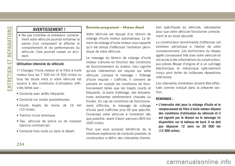 JEEP CHEROKEE 2018 Notice dentretien (in French) AVERTISSEMENT !
• Ne pas contrôler et entretenir correcte-
ment votre véhicule pourrait entraîner la
panne d'un composant et affecter le
comportement et les performances du
véhicule. Cela po JEEP CHEROKEE 2018 Notice dentretien (in French) AVERTISSEMENT !
• Ne pas contrôler et entretenir correcte-
ment votre véhicule pourrait entraîner la
panne d'un composant et affecter le
comportement et les performances du
véhicule. Cela po