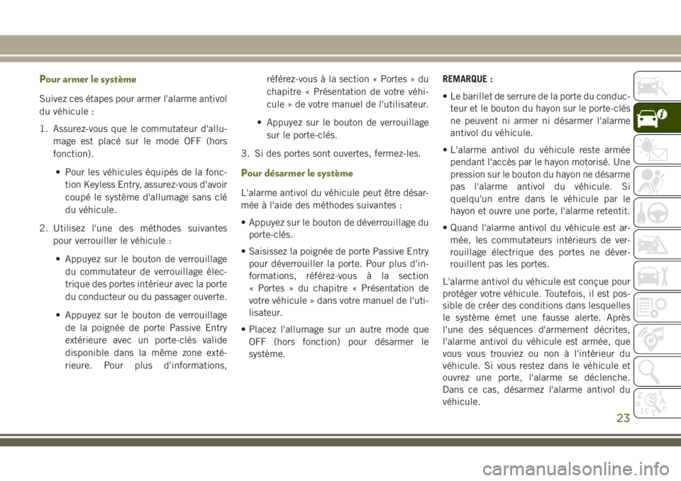 JEEP CHEROKEE 2018 Notice dentretien (in French) Pour armer le système
Suivez ces étapes pour armer l'alarme antivol
du véhicule :
1. Assurez-vous que le commutateur d'allu-
mage est placé sur le mode OFF (hors
fonction).
• Pour les và JEEP CHEROKEE 2018 Notice dentretien (in French) Pour armer le système
Suivez ces étapes pour armer l'alarme antivol
du véhicule :
1. Assurez-vous que le commutateur d'allu-
mage est placé sur le mode OFF (hors
fonction).
• Pour les vÃ