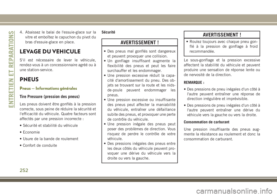 JEEP CHEROKEE 2018 Notice dentretien (in French) 4. Abaissez le balai de l'essuie-glace sur la
vitre et emboîtez le capuchon du pivot du
bras d'essuie-glace en place.
LEVAGE DU VEHICULE
S'il est nécessaire de lever le véhicule,
rendez JEEP CHEROKEE 2018 Notice dentretien (in French) 4. Abaissez le balai de l'essuie-glace sur la
vitre et emboîtez le capuchon du pivot du
bras d'essuie-glace en place.
LEVAGE DU VEHICULE
S'il est nécessaire de lever le véhicule,
rendez