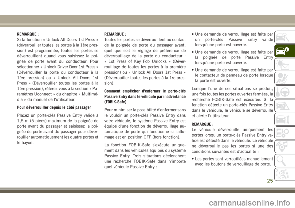 JEEP CHEROKEE 2018 Notice dentretien (in French) REMARQUE :
Si la fonction « Unlock All Doors 1st Press »
(déverrouiller toutes les portes à la 1ère pres-
sion) est programmée, toutes les portes se
déverrouillent quand vous saisissez la poi-
JEEP CHEROKEE 2018 Notice dentretien (in French) REMARQUE :
Si la fonction « Unlock All Doors 1st Press »
(déverrouiller toutes les portes à la 1ère pres-
sion) est programmée, toutes les portes se
déverrouillent quand vous saisissez la poi-