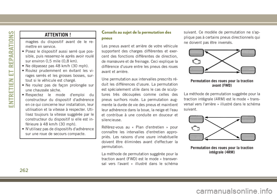 JEEP CHEROKEE 2018 Notice dentretien (in French) ATTENTION !
magées du dispositif avant de le re-
mettre en service.
• Posez le dispositif aussi serré que pos-
sible, puis resserrez-le après avoir roulé
sur environ 0,5 mile (0,8 km).
• Ne d JEEP CHEROKEE 2018 Notice dentretien (in French) ATTENTION !
magées du dispositif avant de le re-
mettre en service.
• Posez le dispositif aussi serré que pos-
sible, puis resserrez-le après avoir roulé
sur environ 0,5 mile (0,8 km).
• Ne d