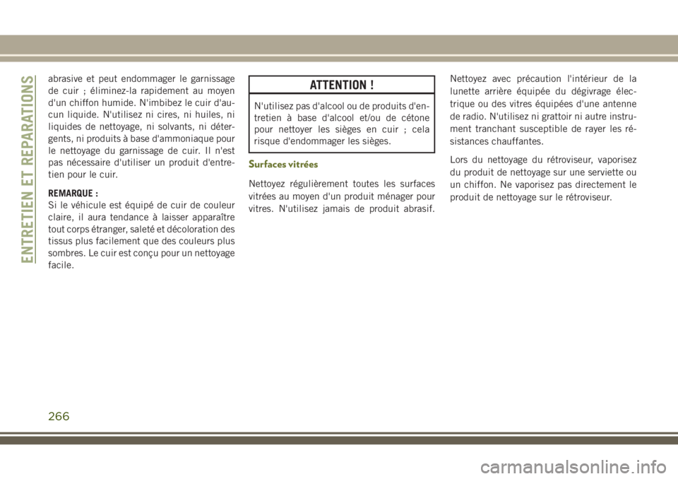 JEEP CHEROKEE 2018 Notice dentretien (in French) abrasive et peut endommager le garnissage
de cuir ; éliminez-la rapidement au moyen
d'un chiffon humide. N'imbibez le cuir d'au-
cun liquide. N'utilisez ni cires, ni huiles, ni
liquid JEEP CHEROKEE 2018 Notice dentretien (in French) abrasive et peut endommager le garnissage
de cuir ; éliminez-la rapidement au moyen
d'un chiffon humide. N'imbibez le cuir d'au-
cun liquide. N'utilisez ni cires, ni huiles, ni
liquid