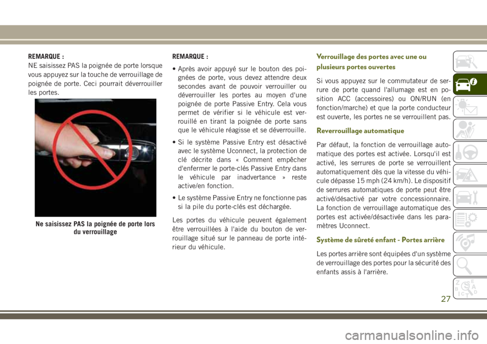 JEEP CHEROKEE 2018 Notice dentretien (in French) REMARQUE :
NE saisissez PAS la poignée de porte lorsque
vous appuyez sur la touche de verrouillage de
poignée de porte. Ceci pourrait déverrouiller
les portes.REMARQUE :
• Après avoir appuyé su JEEP CHEROKEE 2018 Notice dentretien (in French) REMARQUE :
NE saisissez PAS la poignée de porte lorsque
vous appuyez sur la touche de verrouillage de
poignée de porte. Ceci pourrait déverrouiller
les portes.REMARQUE :
• Après avoir appuyé su