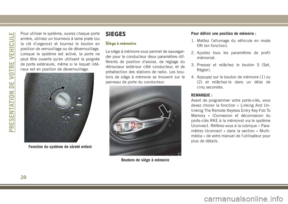 JEEP CHEROKEE 2018 Notice dentretien (in French) Pour utiliser le système, ouvrez chaque porte
arrière, utilisez un tournevis à lame plate (ou
la clé d'urgence) et tournez le bouton en
position de verrouillage ou de déverrouillage.
Lorsque JEEP CHEROKEE 2018 Notice dentretien (in French) Pour utiliser le système, ouvrez chaque porte
arrière, utilisez un tournevis à lame plate (ou
la clé d'urgence) et tournez le bouton en
position de verrouillage ou de déverrouillage.
Lorsque