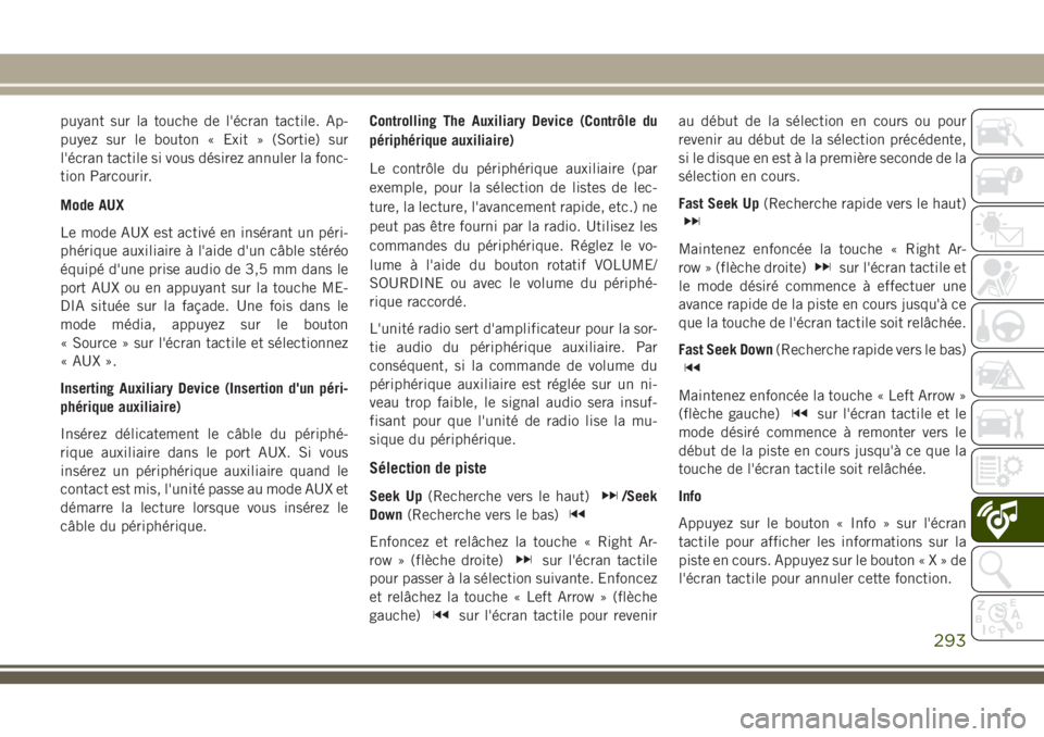 JEEP CHEROKEE 2018 Notice dentretien (in French) puyant sur la touche de l'écran tactile. Ap-
puyez sur le bouton « Exit » (Sortie) sur
l'écran tactile si vous désirez annuler la fonc-
tion Parcourir.
Mode AUX
Le mode AUX est activé en JEEP CHEROKEE 2018 Notice dentretien (in French) puyant sur la touche de l'écran tactile. Ap-
puyez sur le bouton « Exit » (Sortie) sur
l'écran tactile si vous désirez annuler la fonc-
tion Parcourir.
Mode AUX
Le mode AUX est activé en