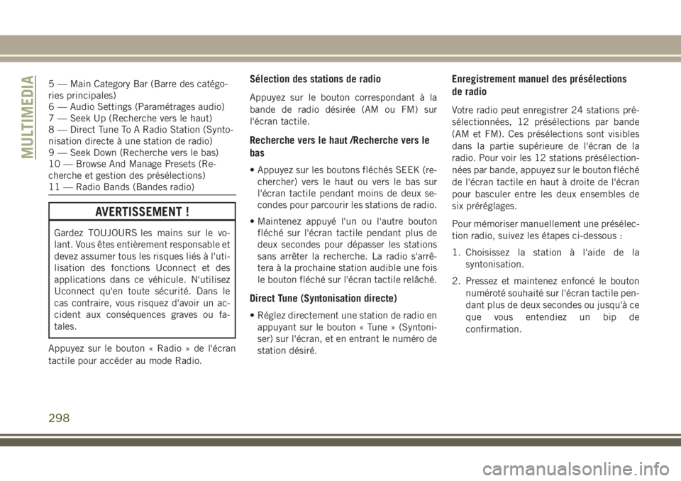 JEEP CHEROKEE 2018 Notice dentretien (in French) 5 — Main Category Bar (Barre des catégo-
ries principales)
6 — Audio Settings (Paramétrages audio)
7 — Seek Up (Recherche vers le haut)
8 — Direct Tune To A Radio Station (Synto-
nisation di JEEP CHEROKEE 2018 Notice dentretien (in French) 5 — Main Category Bar (Barre des catégo-
ries principales)
6 — Audio Settings (Paramétrages audio)
7 — Seek Up (Recherche vers le haut)
8 — Direct Tune To A Radio Station (Synto-
nisation di