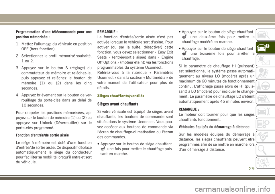 JEEP CHEROKEE 2018 Notice dentretien (in French) Programmation d'une télécommande pour une
position mémorisée :
1. Mettez l'allumage du véhicule en position
OFF (hors fonction).
2. Sélectionnez le profil mémorisé souhaité,
1ou2.
3. JEEP CHEROKEE 2018 Notice dentretien (in French) Programmation d'une télécommande pour une
position mémorisée :
1. Mettez l'allumage du véhicule en position
OFF (hors fonction).
2. Sélectionnez le profil mémorisé souhaité,
1ou2.
3.