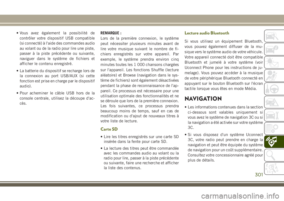 JEEP CHEROKEE 2018 Notice dentretien (in French) • Vous avez également la possibilité de
contrôler votre dispositif USB compatible
(si connecté) à l'aide des commandes audio
au volant ou de la radio pour lire une piste,
passer à la piste JEEP CHEROKEE 2018 Notice dentretien (in French) • Vous avez également la possibilité de
contrôler votre dispositif USB compatible
(si connecté) à l'aide des commandes audio
au volant ou de la radio pour lire une piste,
passer à la piste